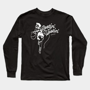 rootin tootin good time Long Sleeve T-Shirt